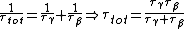 \frac{1}{\tau_{tot}} = \frac{1}{\tau_\gamma} + \frac{1}{\tau_\beta} \Rightarrow \tau_{tot} = \frac{\tau_\gamma \tau_\beta}{\tau_\gamma + \tau_\beta}